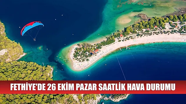 Fethiye'de 26 Ekim Pazar Saatlik Hava Durumu