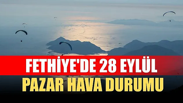 Fethiye'de 28 Eylül Pazar Hava Durumu