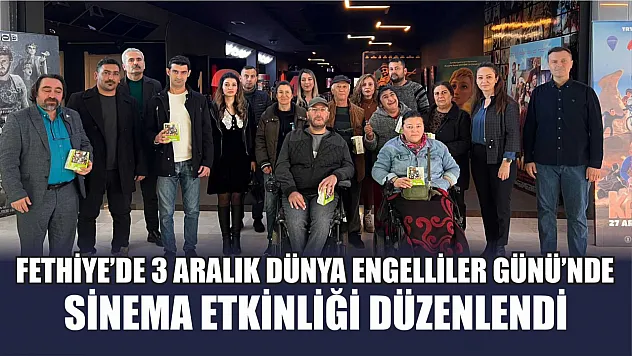 Fethiye'de 3 Aralık Dünya Engelliler Günü'nde Sinema Etkinliği Düzenlendi