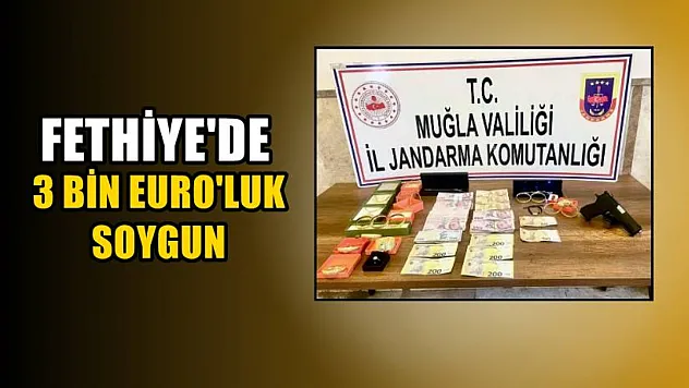 Fethiye'de 3 bin Euro'luk soygun