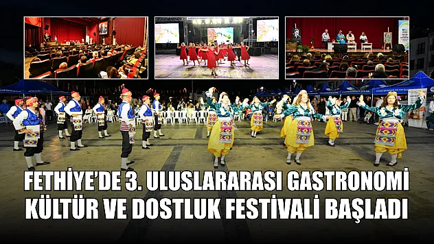 Fethiye'de 3. Uluslararası Gastronomi, Kültür ve Dostluk Festivali Başladı