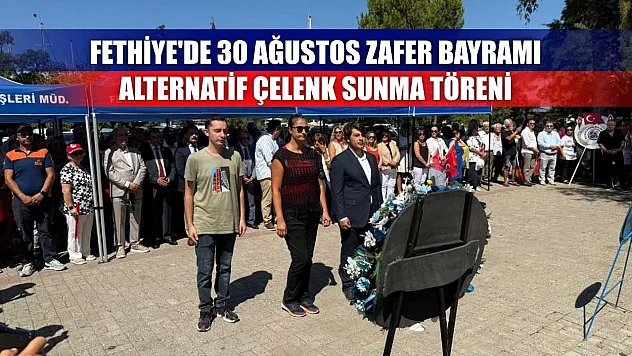 Fethiye'de 30 Ağustos Zafer Bayramı Alternatif Çelenk Sunma Töreni