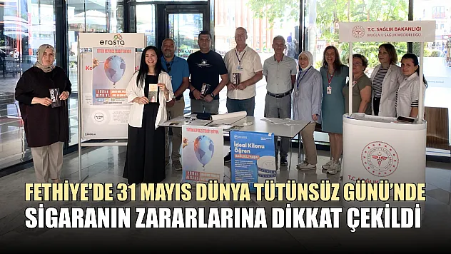 Fethiye'de 31 Mayıs Dünya Tütünsüz Günü'nde sigaranın zararlarına dikkat çekildi