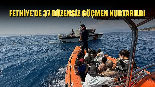Fethiye'de 37 düzensiz göçmen kurtarıldı