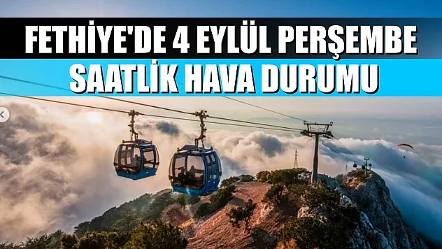 Fethiye'de 4 Eylül Perşembe Saatlik Hava Durumu