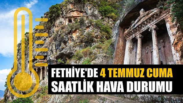 Fethiye'de 4 Temmuz Cuma Saatlik Hava Durumu