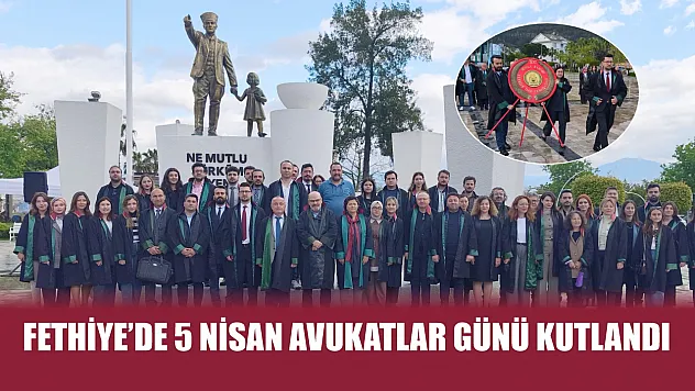 Fethiye'de 5 Nisan Avukatlar Günü kutlandı