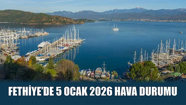Fethiye'de 5 Ocak 2026 Hava Durumu