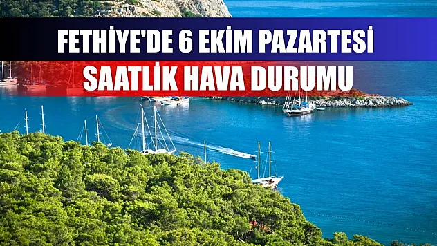 Fethiye'de 6 Ekim Pazartesi Saatlik Hava Durumu