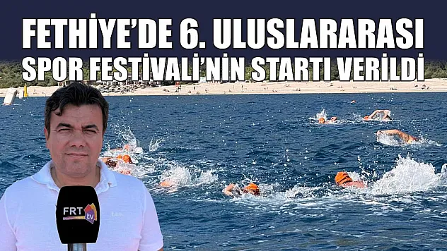 Fethiye'de 6. Uluslararası Spor Festivali'nin Startı Verildi