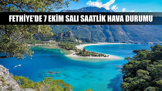 Fethiye'de 7 Ekim Salı Saatlik Hava Durumu