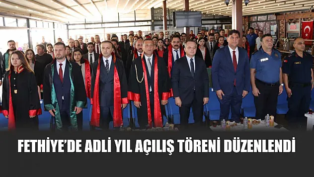 Fethiye'de Adli Yıl Açılış Töreni Düzenlendi