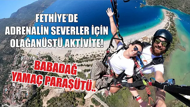 Fethiye'de adrenalin severler için olağanüstü aktivite Babadağ Yamaç Paraşütü..