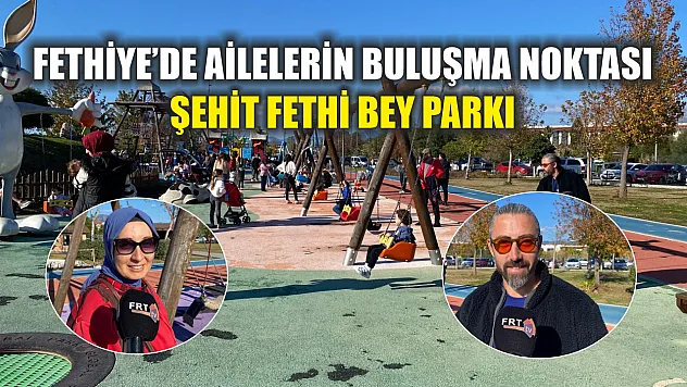 Fethiye'de Ailelerin Buluşma Noktası Şehit Fethi Bey Parkı