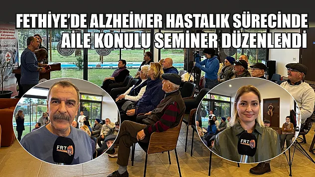 Fethiye'de Alzheimer Hastalık Sürecinde Aile Konulu Seminer Düzenlendi