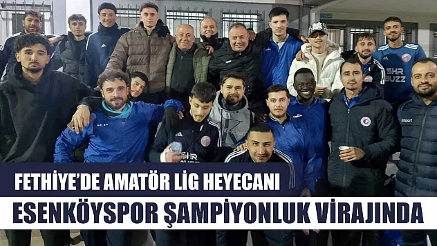 Fethiye'de Amatör Lig Heyecanı: Esenköyspor Şampiyonluk Virajında