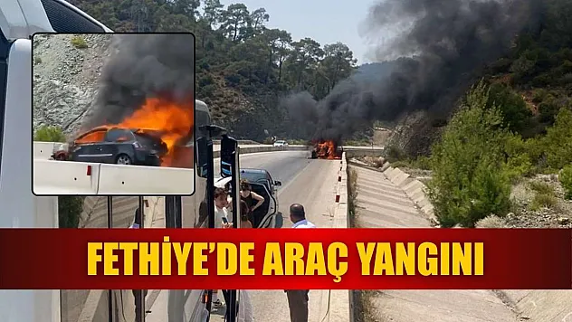 Fethiye'de araç yangını