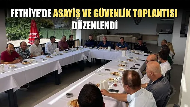 Fethiye'de Asayiş ve Güvenlik Toplantısı Düzenlendi