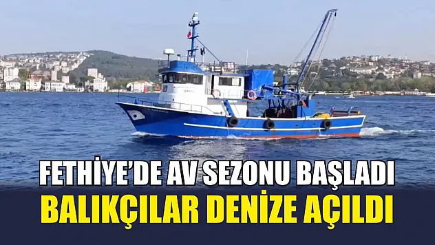 Fethiye'de Av Sezonu Başladı, Balıkçılar Denize Açıldı