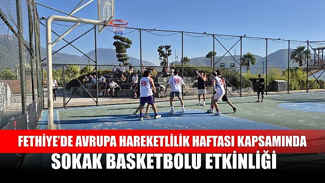 Fethiye'de Avrupa Hareketlilik Haftası Kapsamında Sokak Basketbolu Etkinliği