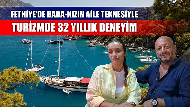 Fethiye'de Baba-Kızın Aile Teknesiyle Turizmde 32 Yıllık Deneyim