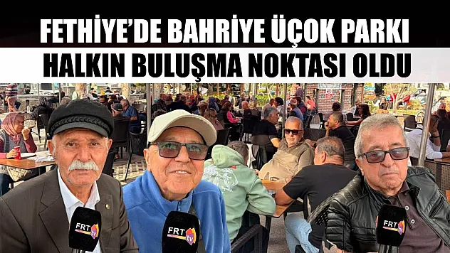 Fethiye'de Bahriye Üçok Parkı halkın buluşma noktası oldu