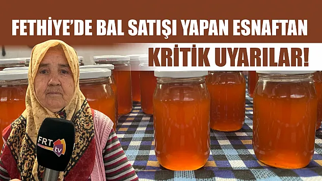 Fethiye'de Bal Satışı Yapan Esnaftan Kritik Uyarılar!