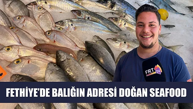 Fethiye'de balığın adresi Doğan Seafood