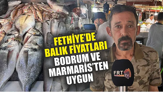Fethiye'de balık fiyatları Bodrum ve Marmaris'ten uygun 