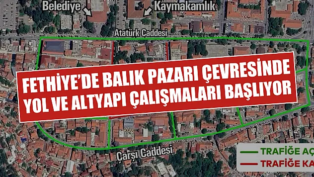 Fethiye'de Balık Pazarı çevresinde yol ve altyapı çalışmaları başlıyor