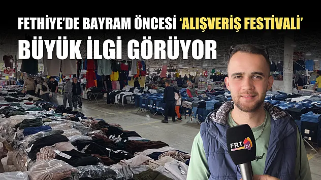 Fethiye'de bayram öncesi 'Alışveriş Festivali' büyük ilgi görüyor