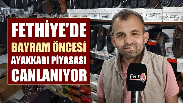 Fethiye'de bayram öncesi ayakkabı piyasası canlanıyor