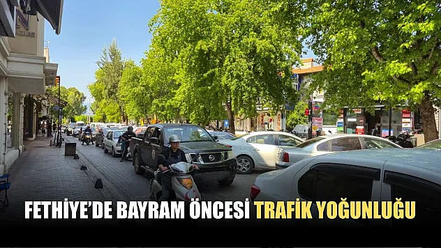 Fethiye'de bayram öncesi trafik yoğunluğu