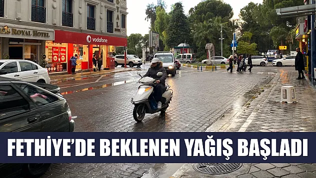Fethiye'de Beklenen Yağış Başladı