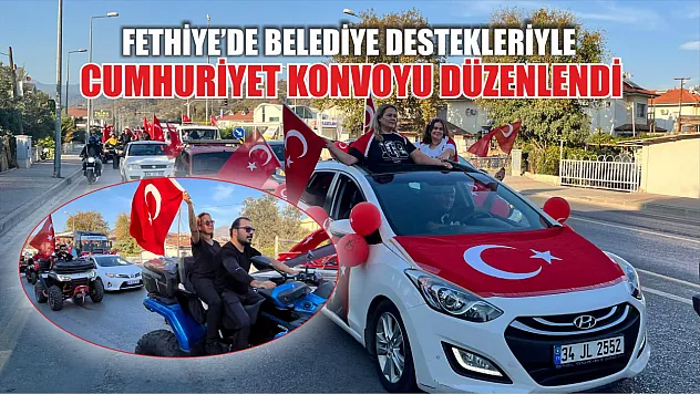 Fethiye'de Belediye Destekleriyle Cumhuriyet Konvoyu Düzenlendi
