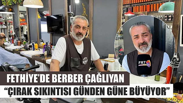 Fethiye'de Berber Çağlıyan: 'Çırak Sıkıntısı Günden Güne Büyüyor'