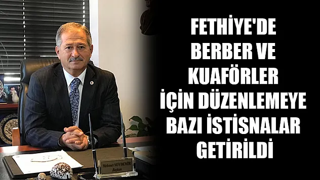 Fethiye'de berber ve kuaförler için düzenlemeye bazı istisnalar getirildi
