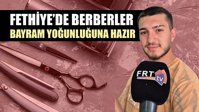 Fethiye'de berberler bayram yoğunluğuna hazır