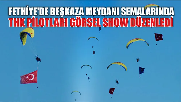 Fethiye'de Beşkaza Meydanı Semalarında THK pilotları Görsel Show Düzenledi