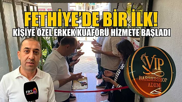 Fethiye'de Bir İlk, Kişiye Özel Erkek Kuaförü Hizmete Başladı!