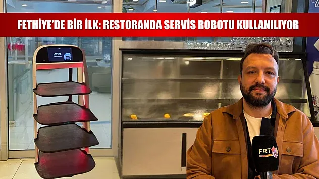 Fethiye'de Bir İlk: Restoranda Servis Robotu Kullanılıyor