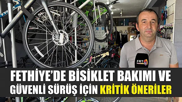 Fethiye'de Bisiklet Bakımı ve Güvenli Sürüş İçin Kritik Öneriler