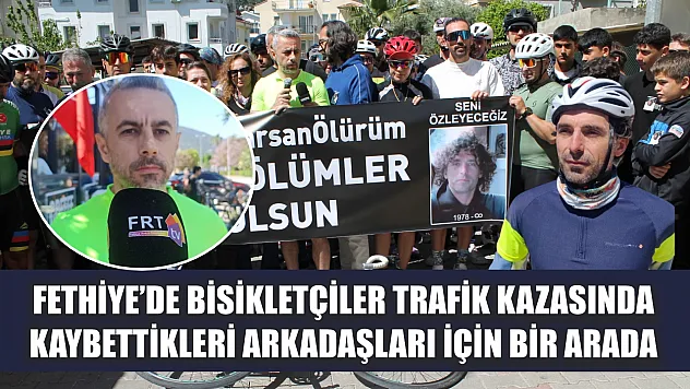 Fethiye'de bisikletçiler trafik kazasında kaybettikleri arkadaşları için bir arada