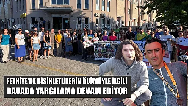 Fethiye'de Bisikletlilerin Ölümüyle İlgili Davada Yargılama Devam Ediyor