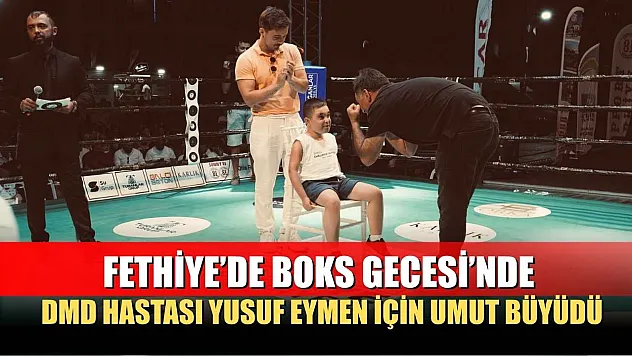 Fethiye'de Boks Gecesi'nde DMD Hastası Yusuf Eymen İçin Umut Büyüdü