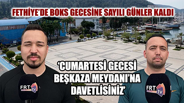 Fethiye'de Boks Gecesine Sayılı Günler Kaldı 'Cumartesi Gecesi Beşkaza Meydanı'na Davetlisiniz'