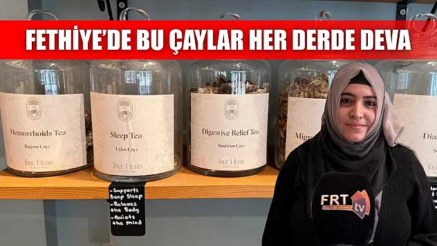 Fethiye'de bu çaylar her derde deva