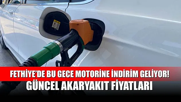 Fethiye'de Bu Gece Motorine İndirim Geliyor! Güncel Akaryakıt Fiyatları