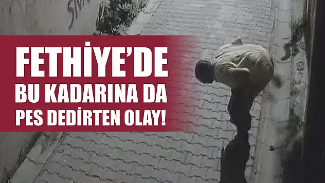 Fethiye'de Bu Kadarına da Pes Dedirten Olay!