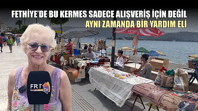Fethiye'de bu kermes sadece alışveriş için değil, aynı zamanda bir yardım eli